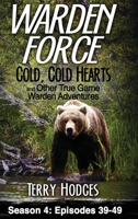 Warden Force: Cold, Cold Hearts and Other True Game Warden Adventures: Episodes 39 - 49 (Volume 4) 1629671037 Book Cover