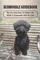 Schnoodle Guidebook: The Ins-And-Outs Of What Life With A Schnoodle Will Be Like: The Necessities For Schnoodle null Book Cover