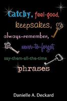 Catchy, feel-good, keepsakes, always-remember, never-to-forget, say-them-all-the-time phrases 1438967659 Book Cover