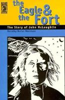 The Eagle and the Fort: The Story of John McLoughlin 0875951678 Book Cover