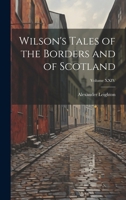 Wilson's Tales of the Borders and of Scotland; Volume XXIV 1021952877 Book Cover