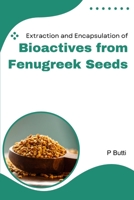 Extraction and Encapsulation of Bioactives from Fenugreek Seeds 1805291025 Book Cover