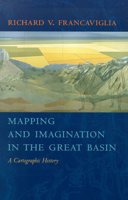 Mapping And Imagination In The Great Basin: A Cartographic History 0874176174 Book Cover