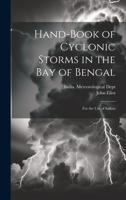Hand-Book of Cyclonic Storms in the Bay of Bengal: For the Use of Sailors 1144976286 Book Cover