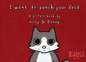 I Want To Punch Your Face: a picture book by Pinky & Bunny 1442176660 Book Cover