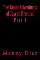 The Erotic Adventures of Joseph Prentiss: Part I 1497533783 Book Cover