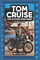 TOM CRUISE: The Action Star Hero (Biography for Kids) B0DRCQ3SX4 Book Cover