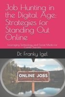 Job Hunting in the Digital Age: Strategies for Standing Out Online: Leveraging Technology and Social Media for Career Success B0DZ5M786D Book Cover