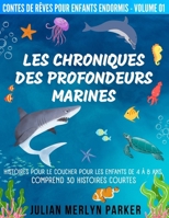Les Chroniques des Profondeurs Marines: Histoires pour le coucher pour les enfants de 4 à 8 ans Comprend 30 histoires courtes (Contes de Rêves Pour Enfants Endormis) (French Edition) 6249320245 Book Cover