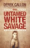 The Untamed White Savage 1848767242 Book Cover