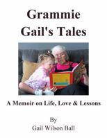 Grammie Gail's Tales: A Memoir on Life, Love and Lessons 1735746584 Book Cover