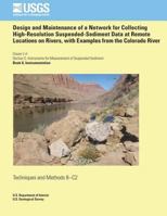 Design and Maintenance of a Network for Collecting High-Resolution Suspended- Sediment Data at Remote Locations on Rivers, with Examples from the Colorado River 1500297593 Book Cover