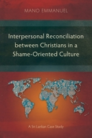 Interpersonal Reconciliation between Christians in a Shame-Oriented Culture: A Sri Lankan Case Study 1783688092 Book Cover