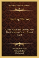 Traveling The Way: Cleon Makes His Choice; How The Christian Church Found Itself 0548451257 Book Cover