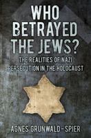 Who Betrayed the Jews?: Betrayal and the Holocaust in the Second World War 0750953640 Book Cover