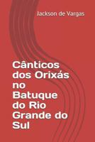 C?nticos Dos Orix?s No Batuque Do Rio Grande Do Sul 1720033560 Book Cover