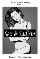 Sex & Sadism: First Title of Sex & Love Trilogy 1493586459 Book Cover