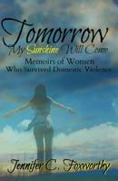 Tomorrow My Sunshine Will Come: Memoirs of Women Who Survived Domestic Violence 1496110404 Book Cover