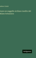 Sopra un suggello siciliano inedito del Museo britannico (Italian Edition) 3385082811 Book Cover
