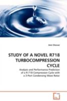 STUDY OF A NOVEL R718 TURBOCOMPRESSION CYCLE: Analysis and Performance Prediction of a R-718 Compression Cycle with a 3-Port Condensing Wave Rotor 363913253X Book Cover