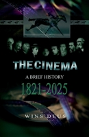 The Cinema: A brief history 1821-2025 B0DT4PHSHJ Book Cover