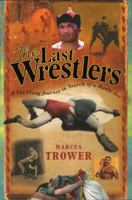 The Last Wrestlers: A Far Flung Journey In Search of a Manly Art 0091910676 Book Cover
