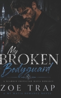 My Broken Bodyguard: A Forced-Proximity Bodyguard Romance (My Mafia Romance) B0GXFNQJTN Book Cover