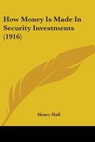 How Money Is Made in Security Investments: Or, a Fortune at Fifty-Five 1016369476 Book Cover