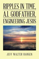 Ripples in Time, A.I. Godfather, Engineering Jesus 1984561790 Book Cover
