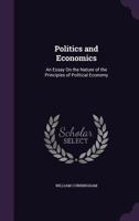 Politics and Economics: An Essay on the Nature of the Principles of Political Economy 0526043482 Book Cover
