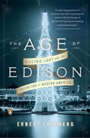 The Age of Edison: Electric Light and the Invention of Modern America 1594204268 Book Cover