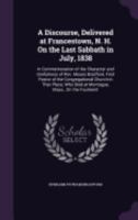 A Discourse, Delivered at Francestown, N. H. On the Last Sabbath in July, 1838: In Commemoration of the Character and Usefulness of Rev. Moses Bradfor 135931508X Book Cover