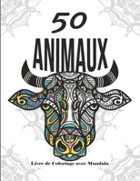 50 Mandalas Animaux - Livre de Coloriage: Livre de Coloriage avec Mandala - Livre de coloriage pour adultes et adolescents - Mandalas - Anti-stress, d�tente, relaxation - Grand format B08L61V2N7 Book Cover