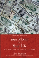 Your Money or Your Life: The Tyranny of Global Finance 1931859183 Book Cover