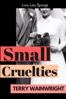 Small Cruelties: A gritty family saga of love, betrayal and the consequences of revenge. 1725888807 Book Cover