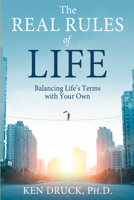 The Real Rules of Life: Balancing Life's Terms with Your Own 1401939716 Book Cover