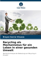 Recycling als Mechanismus für ein Leben in einer gesunden Umwelt: Rechtliche Analyse der Bedeutung von Recycling in Ecuador 6206342565 Book Cover