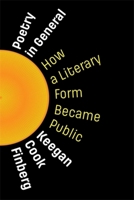Poetry in General: How a Literary Form Became Public (Literature Now) 0231219210 Book Cover
