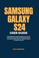 Samsung Galaxy S24 User Guide: A Comprehensive Guide for Users of All Levels, Discover the Features and Enhancements of Your Smartphone, from ... Displays (Samsung S24 Series User Guide) B0CSS3QVL7 Book Cover