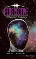 The Perspective: A Shift to Life's Realizations 1504349172 Book Cover