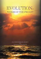 Evolution: Where Is the Proof? 1483609537 Book Cover