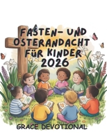Fasten- und Osterandacht für Kinder 2026: Ein täglicher Leitfaden für kleine Champions (German Edition) B0GLF3TBZD Book Cover
