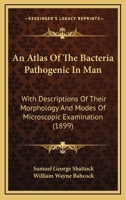 An Atlas of the Bacteria Pathogenic in Man 3744689298 Book Cover