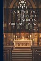 Geschichte Der K�lnischen Minoriten-Ordensprovinz. 1022689339 Book Cover