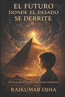 EL FUTURO DONDE EL PASADO SE DERRITE: Una historia nacida del futuro sobre el colapso de la civilización y lo que permanece oculto (Spanish Edition) B0GW5SZLNF Book Cover