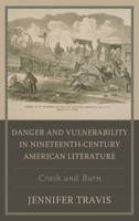 Danger and Vulnerability in Nineteenth-century American Literature: Crash and Burn 1498563430 Book Cover