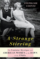 A Strange Stirring: The Feminine Mystique and American Women at the Dawn of the 1960s 0465002005 Book Cover