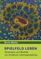 Spielfeld Leben: Strategien und Modelle zur kreativen Lebensgestaltung 384480465X Book Cover