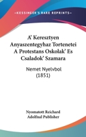 A' Keresztyen Anyaszentegyhaz Tortenetei A Protestans Oskolak' Es Csaladok' Szamara: Nemet Nyelvbol (1851) 116076350X Book Cover