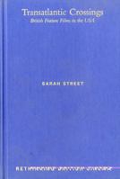 Transatlantic Crossings: British Feature Films in the United States (Rethinking British Cinema) 1474290671 Book Cover